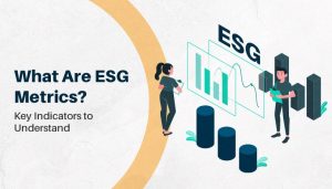 What Are ESG Metrics? Key Indicators to Understand