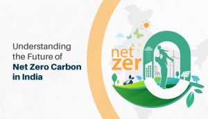 Understanding the Future of Net Zero Carbon in India