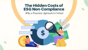 The Hidden Costs of ESG Non-Compliance: Why a Proactive Approach is Critical